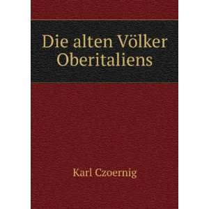  Die alten VÃ¶lker Oberitaliens Karl Czoernig Books