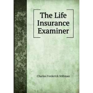  The Life Insurance Examiner Charles Frederick Stillman 
