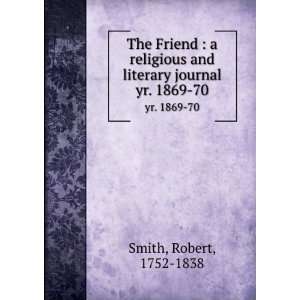   and literary journal. yr. 1869 70 Robert, 1752 1838 Smith Books