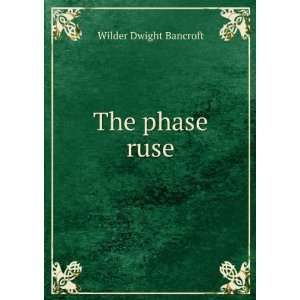  The phase ruse Wilder Dwight Bancroft Books