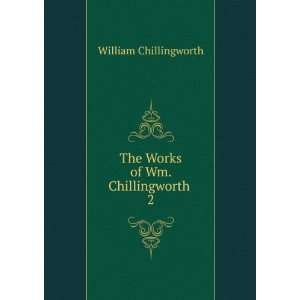  The Works of Wm. Chillingworth . 2 William Chillingworth Books