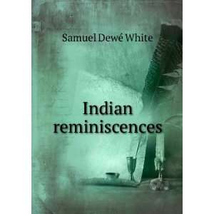  Indian reminiscences Samuel DewÃ© White Books