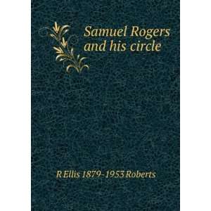    Samuel Rogers and his circle R Ellis 1879 1953 Roberts Books