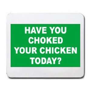  HAVE YOU CHOKED YOUR CHICKEN TODAY? Mousepad Office 