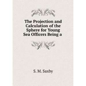   of the Sphere for Young Sea Officers Being a . S. M. Saxby Books