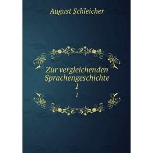    Zur vergleichenden Sprachengeschichte. 1 August Schleicher Books