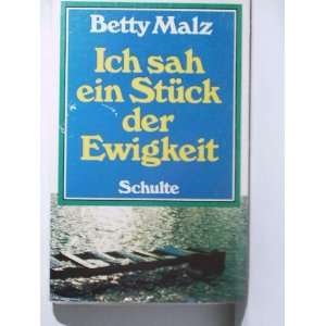  Ich sah ien Stuck der Ewigkeit Betty Malz, Schulte Books