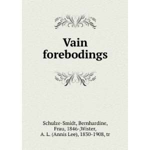  Vain forebodings, B. Wister, A. L. Schulze Smidt Books