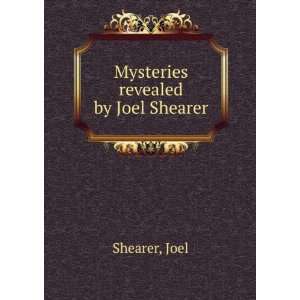  Mysteries revealed by Joel Shearer Joel Shearer Books