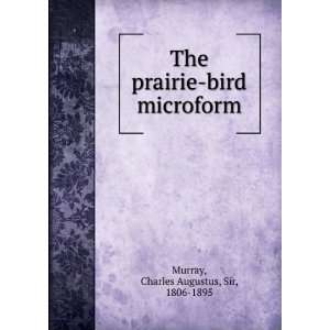   prairie bird microform Charles Augustus, Sir, 1806 1895 Murray Books