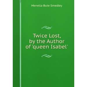   Lost, by the Author of queen Isabel. Menella Bute Smedley Books