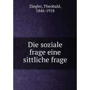  soziale frage eine sittliche frage Theobald, 1846 1918 Ziegler Books