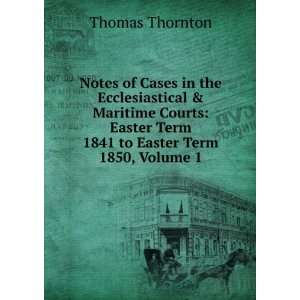  Easter Term 1841 to Easter Term 1850, Volume 1 Thomas Thornton Books