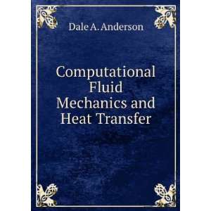  Computational Fluid Mechanics and Heat Transfer Dale A 