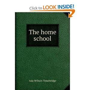  The home school Ada Wilson Trowbridge Books