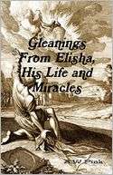 Gleanings from Elisha, His Life and Miracles