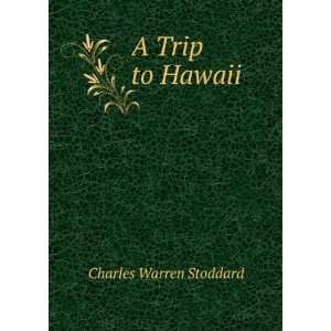  A Trip to Hawaii Charles Warren Stoddard Books