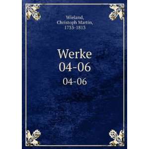  Werke. 04 06 Christoph Martin, 1733 1813 Wieland Books