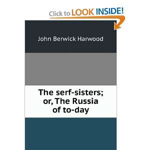 The Serf sisters, or, The Russia of To day John Berwick 