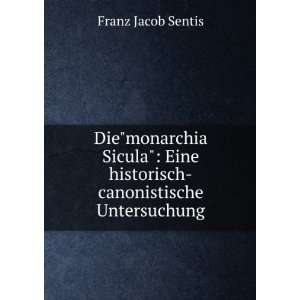   Eine historisch canonistische Untersuchung Franz Jacob Sentis Books