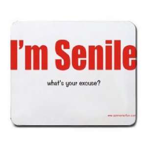  Im Senile whats your excuse? Mousepad