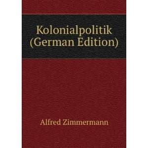  Kolonialpolitik (German Edition) Alfred Zimmermann Books