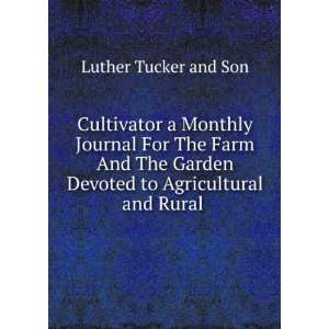 Cultivator a Monthly Journal For The Farm And The Garden Devoted to 