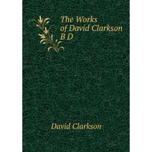  The Works of David Clarkson B D David Clarkson Books