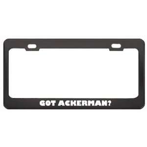 Got Ackerman? Last Name Black Metal License Plate Frame Holder Border 