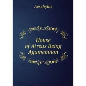  House of Atreus Being Agamemnon Aeschylus Books