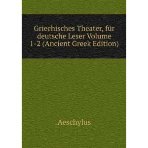   deutsche Leser Volume 1 2 (Ancient Greek Edition) Aeschylus Books