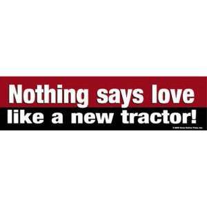  Nothing says love like a new tractor Bumper Sticker 