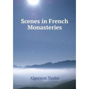 Scenes in French Monasteries Algernon Taylor  Books