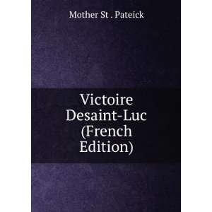  Victoire Desaint Luc (French Edition) Mother St . Pateick 