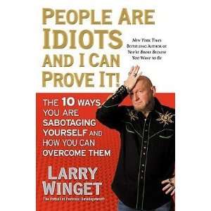  Idiots and I Can Prove It The 10 Ways You Are Sabotaging Yourself 