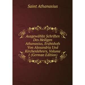 AusgewÃ¤hlte Schriften Des Heiligen Athanasius, Erzbishofs Von 