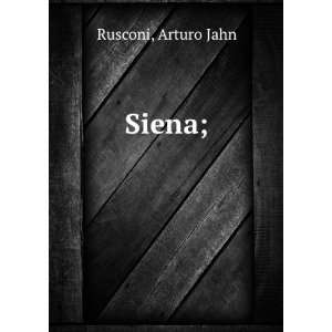  Siena; Arturo Jahn Rusconi Books