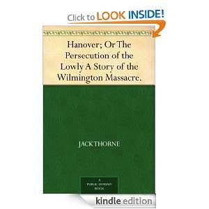 Hanover; Or The Persecution of the Lowly A Story of the Wilmington 