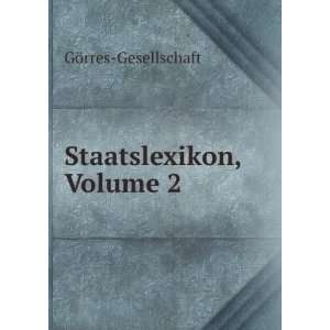 Staatslexikon, Volume 2 GÃ¶rres Gesellschaft  Books