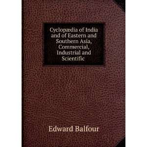   Asia, Commercial, Industrial and Scientific . Edward Balfour Books