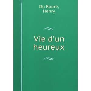  Vie dun heureux Henry Du Roure Books