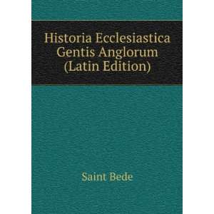   Gentis Anglorum (Latin Edition) Saint Bede  Books