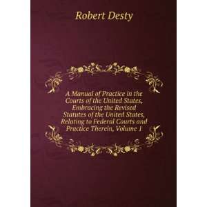   to Federal Courts and Practice Therein, Volume 1 Robert Desty Books