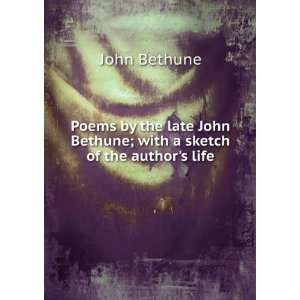   John Bethune; with a sketch of the authors life John Bethune Books