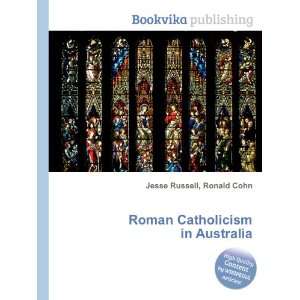  Roman Catholicism in Australia Ronald Cohn Jesse Russell 