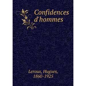  Confidences dhommes Hugues, 1860 1925 Leroux Books
