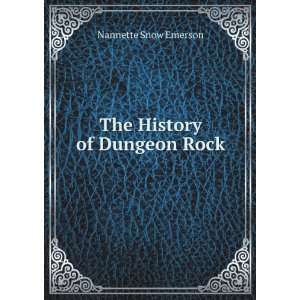  The History of Dungeon Rock Nannette Snow Emerson Books