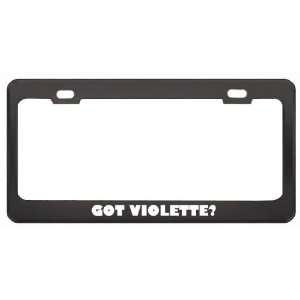 Got Violette? Girl Name Black Metal License Plate Frame Holder Border 