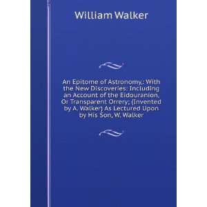   Walker) As Lectured Upon by His Son, W. Walker William Walker 