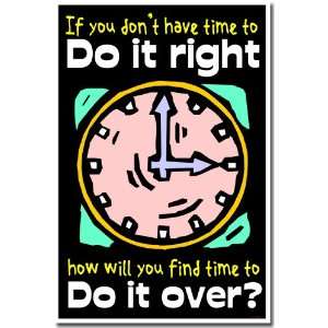  If You Dont Have Time To Do It Right, How Will You Find Time To Do 